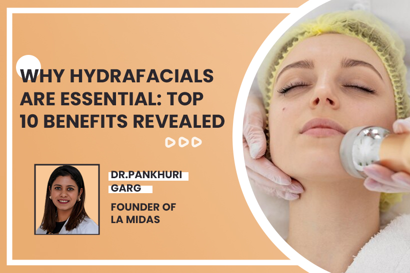 Why Hydrafacials Are Essential: Top 10 Benefits Revealed